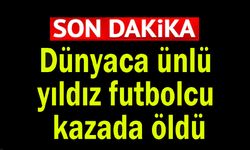 Dünyaca ünlü yıldız futbolcu kazada öldü