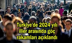 Türkiye'de 2024 yılı iller arasında göç rakamları açıklandı