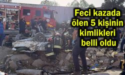 Feci kazada ölen 5 kişinin kimlikleri belli oldu