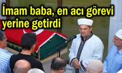 İmam baba, en acı görevi yerine getirdi