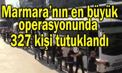 Marmara’nın en büyük operasyonunda 327 kişi tutuklandı (Video)