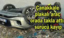 Çanakkale plakalı araç orada takla attı, sürücü kayıp