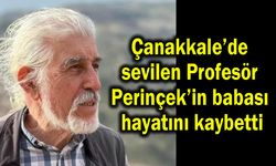 Çanakkale’de sevilen Profesör Perinçek’in babası hayatını kaybetti