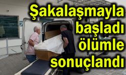 Şakalaşmayla başladı ölümle sonuçlandı