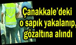 Çanakkale’de yakalanıp, gözaltına alındı