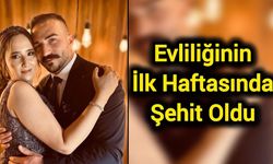Evliliğinin İlk Haftasında Şehit Oldu