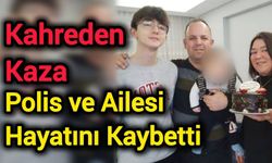 Kahreden Kaza: Polis ve ailesi hayatını kaybetti