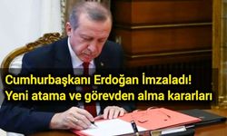 Cumhurbaşkanı Erdoğan İmzaladı! Yeni atama ve görevden alma kararları