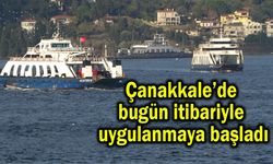 Çanakkale’de bugün itibariyle uygulanmaya başladı