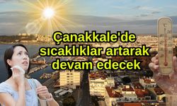 Çanakkale'de sıcaklıklar artarak devam edecek