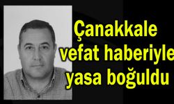 Çanakkale vefat haberiyle yasa boğuldu