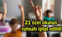 21 özel okulun ruhsatı iptal edildi