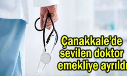 Çanakkale'de sevilen doktor emekliye ayrıldı