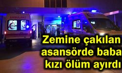 Zemine çakılan asansörde baba ve kızını ölüm ayırdı