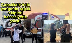 Çanakkale’deki yangında sağlık ekipleri hassasiyetle çalıştı