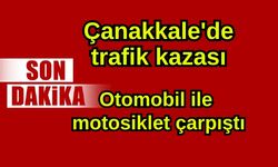 Çanakkale'de trafik kazası, otomobil ile motosiklet çarpıştı