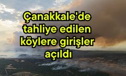 Çanakkale'de tahliye edilen köylere girişler açıldı