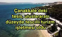 Çanakkale'deki tesis, uluslararası düzeyde tescilli turizm işletmesi oldu