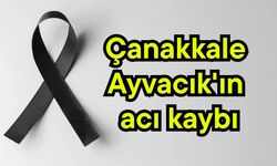 Çanakkale Ayvacık'ın acı kaybı
