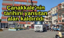 Çanakkale’nin tarihini yansıtan alan kaldırıldı