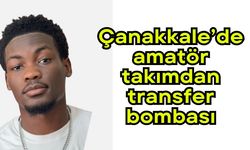 Çanakkale’de amatör takımdan transfer bombası