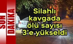 Silahlı kavgada ölü sayısı 3’e yükseldi