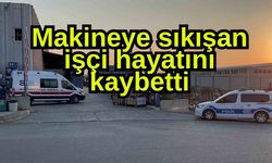 Makineye sıkışan işçi hayatını kaybetti