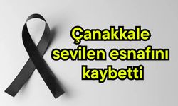 Çanakkale sevilen esnafını kaybetti