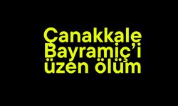 Çanakkale Bayramiç’i üzen ölüm!