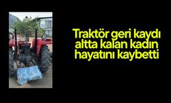 Traktör geri kaydı altta kalan kadın hayatını kaybetti