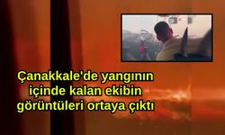 Çanakkale'de yangının içinde kalan ekibin görüntüleri ortaya çıktı (Video)