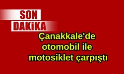 Çanakkale'de otomobil ile motosiklet çarpıştı