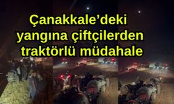 Çanakkale’deki yangına çiftçilerden traktörlü müdahale