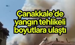 Çanakkale’de yangın tehlikeli boyutlara ulaştı