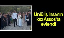 Ünlü iş insanının kızı Assos'ta evlendi