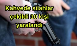 Kahvede silahlar çekildi 10 kişi yaralandı