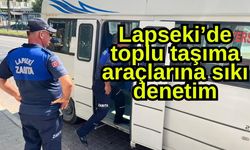 Lapseki’de toplu taşıma araçlarına sıkı denetim