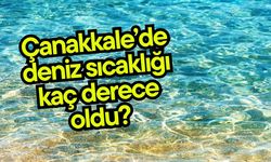 Çanakkale’de deniz sıcaklığı kaç derece oldu?