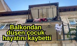 Balkondan düşen çocuk hayatını kaybetti