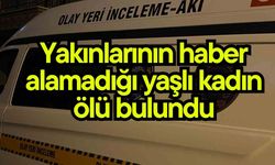 Yakınlarının haber alamadığı yaşlı kadın ölü bulundu