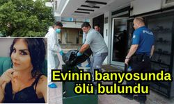 Evinin banyosunda ölü bulundu