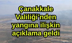 Çanakkale Valiliği’nden yangına ilişkin açıklama geldi