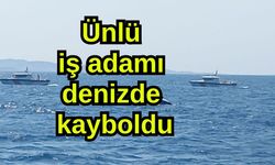 Ünlü iş adamı denizde kayboldu