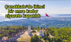 Çanakkale’de  ikinci bir emre kadar ziyarete kapatıldı