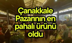 Çanakkale Pazarının en pahalı ürünü oldu