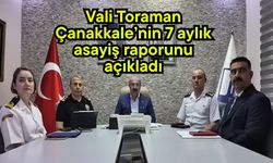 Vali Toraman Çanakkale’nin 7 aylık asayiş raporunu açıkladı
