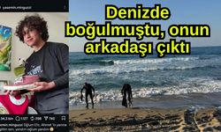 Denizde boğulmuştu, onun arkadaşı çıktı