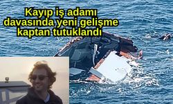 Kayıp iş adamı davasında yeni gelişme  kaptan tutuklandı