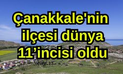 Çanakkale'nin ilçesi dünya 11’incisi oldu