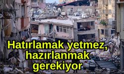 Hatırlamak yetmez, hazırlanmak gerekiyor